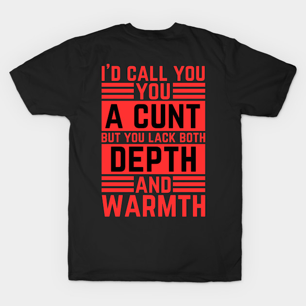 Offensive Adult Humor - I Would Call You A Cunt by oneduystore